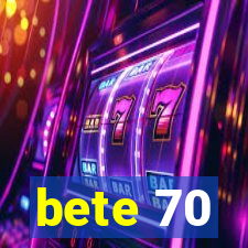 bete 70